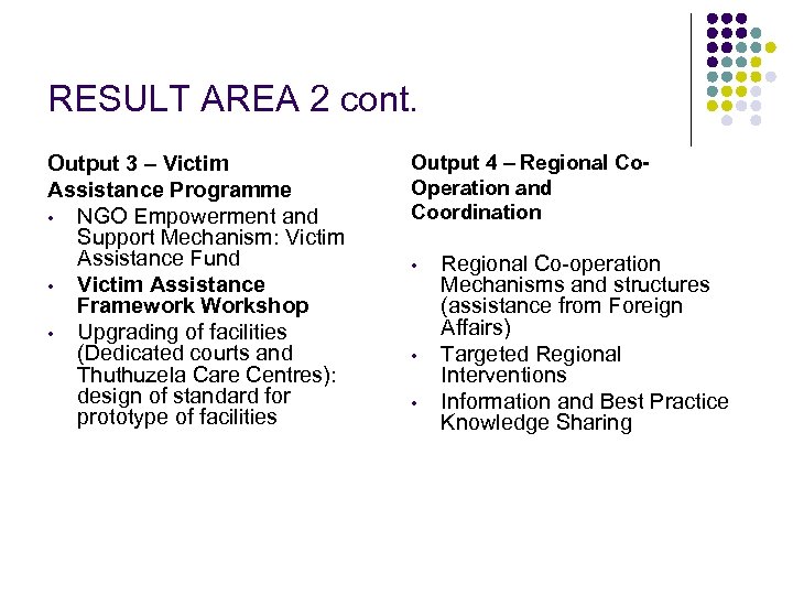 RESULT AREA 2 cont. Output 3 – Victim Assistance Programme • NGO Empowerment and