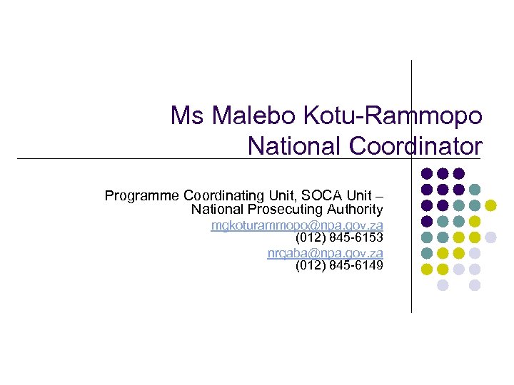 Ms Malebo Kotu-Rammopo National Coordinator Programme Coordinating Unit, SOCA Unit – National Prosecuting Authority