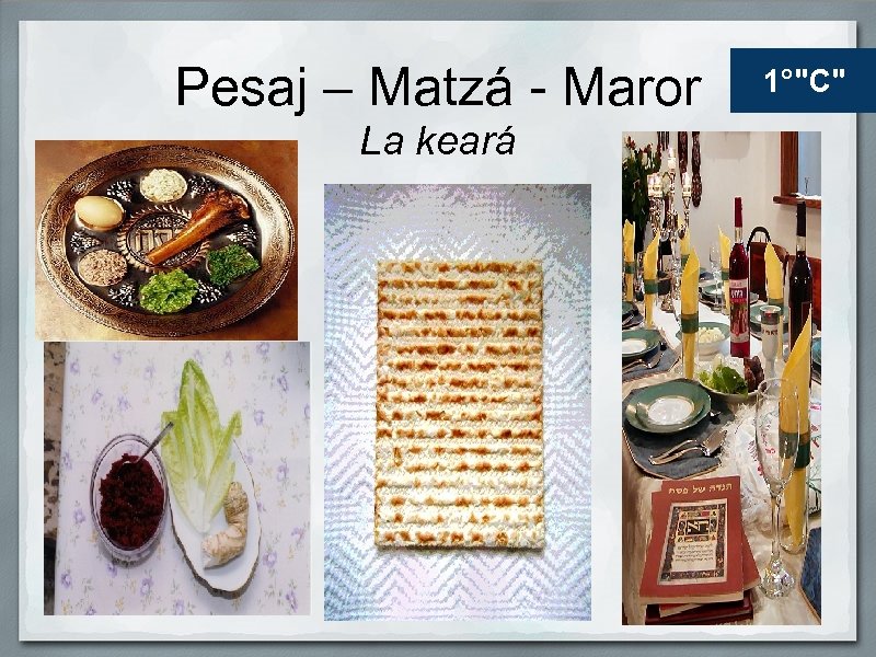 Pesaj – Matzá - Maror La keará 1°"C" 