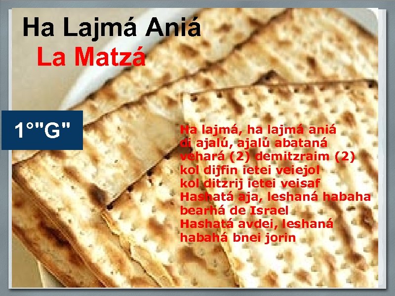 Ha Lajmá Aniá La Matzá 1°"G" Ha lajmá, ha lajmá aniá di ajalú, ajalú