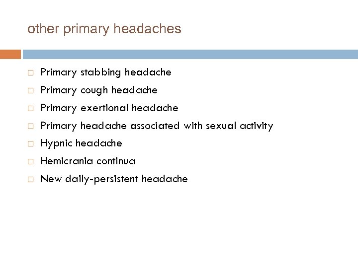 other primary headaches Primary stabbing headache Primary cough headache Primary exertional headache Primary headache
