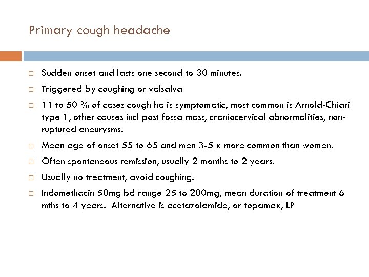 Primary cough headache Sudden onset and lasts one second to 30 minutes. Triggered by