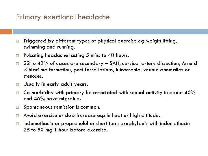 Primary exertional headache Triggered by different types of physical exercise eg weight lifting, swimming