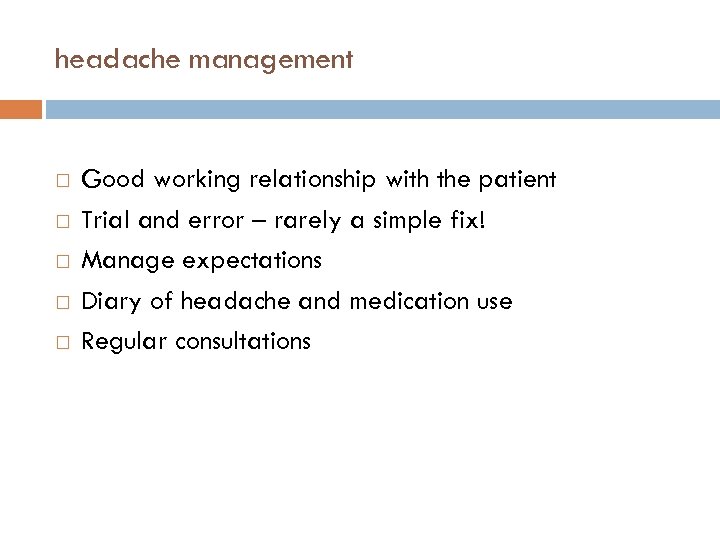 headache management Good working relationship with the patient Trial and error – rarely a
