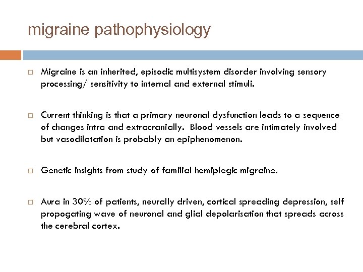 migraine pathophysiology Migraine is an inherited, episodic multisystem disorder involving sensory processing/ sensitivity to