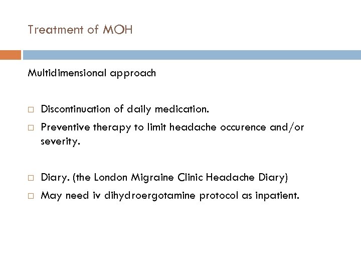 Treatment of MOH Multidimensional approach Discontinuation of daily medication. Preventive therapy to limit headache