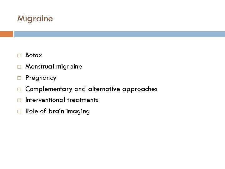 Migraine Botox Menstrual migraine Pregnancy Complementary and alternative approaches Interventional treatments Role of brain