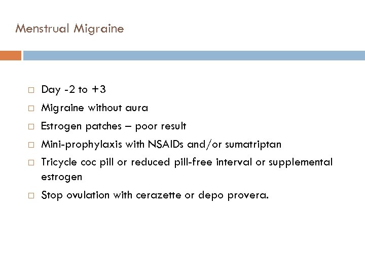 Menstrual Migraine Day -2 to +3 Migraine without aura Estrogen patches – poor result