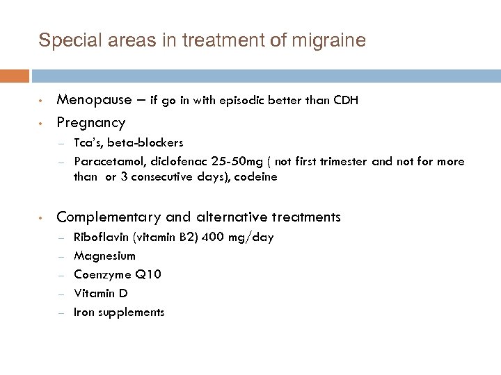Special areas in treatment of migraine • • Menopause – if go in with