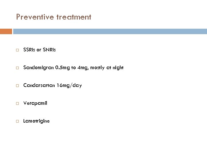 Preventive treatment SSRIs or SNRIs Sandomigran 0. 5 mg to 4 mg, mostly at
