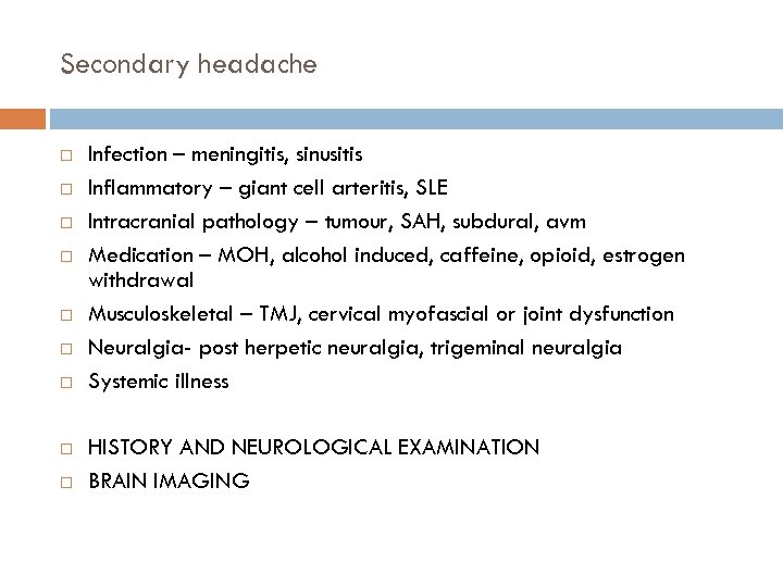 Secondary headache Infection – meningitis, sinusitis Inflammatory – giant cell arteritis, SLE Intracranial pathology