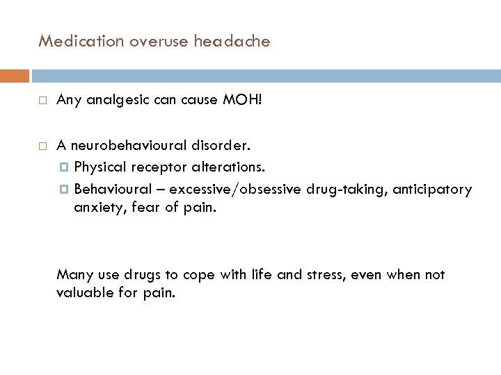 Medication overuse headache Any analgesic can cause MOH! A neurobehavioural disorder. Physical receptor alterations.