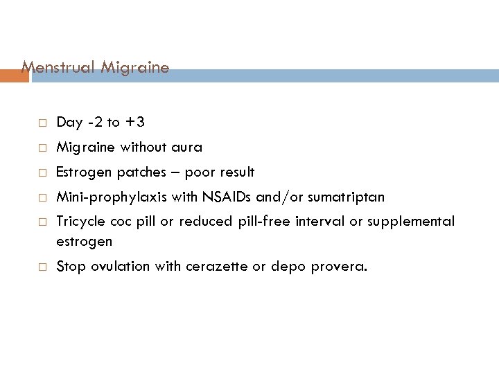 Menstrual Migraine Day -2 to +3 Migraine without aura Estrogen patches – poor result