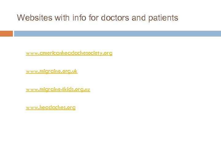 Websites with info for doctors and patients www. americanheadachesociety. org www. migraine. org. uk