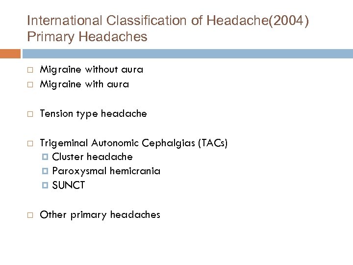 International Classification of Headache(2004) Primary Headaches Migraine without aura Migraine with aura Tension type