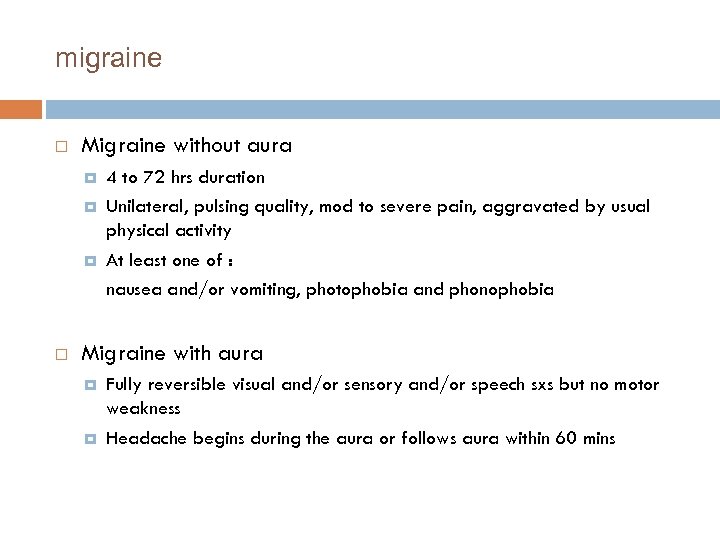 migraine Migraine without aura 4 to 72 hrs duration Unilateral, pulsing quality, mod to