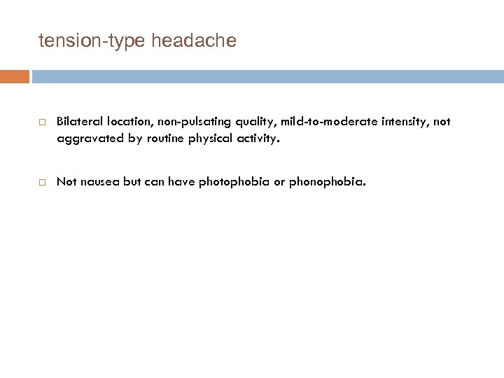 tension-type headache Bilateral location, non-pulsating quality, mild-to-moderate intensity, not aggravated by routine physical activity.