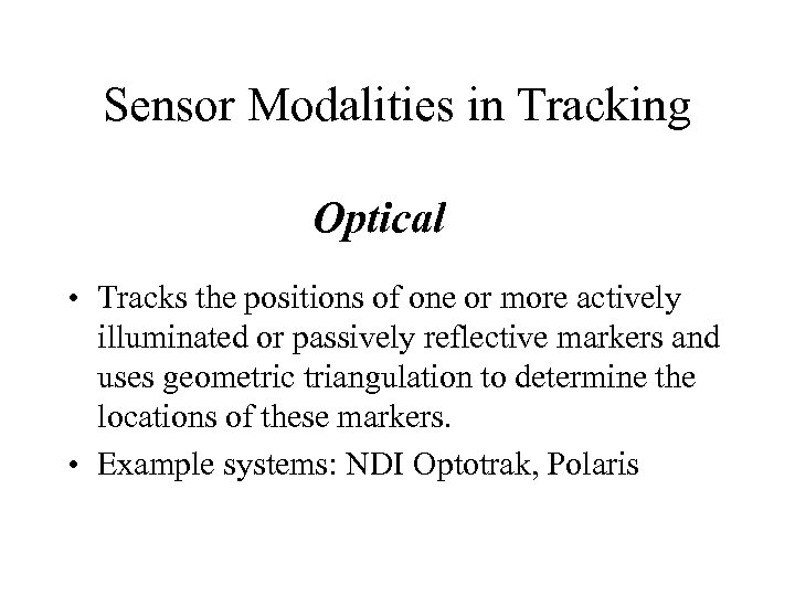 Sensor Modalities in Tracking Optical • Tracks the positions of one or more actively