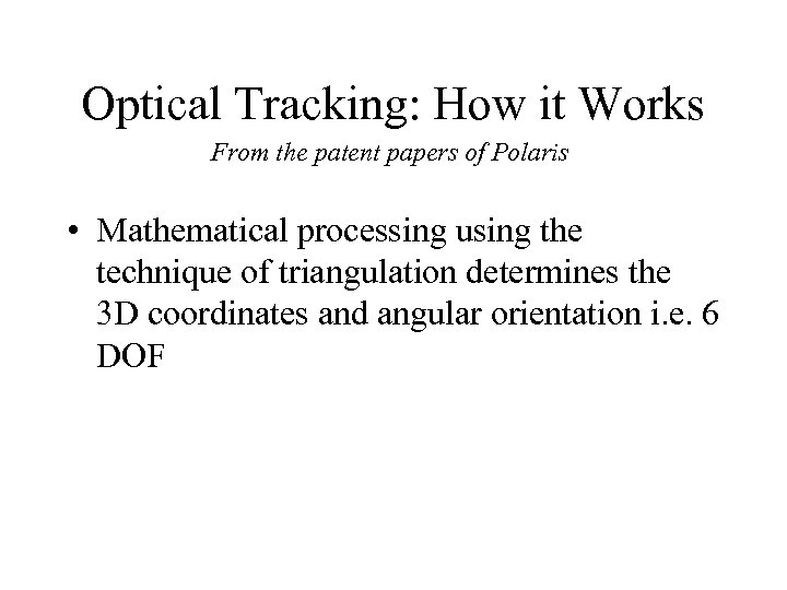 Optical Tracking: How it Works From the patent papers of Polaris • Mathematical processing