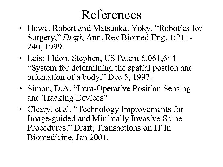 References • Howe, Robert and Matsuoka, Yoky, “Robotics for Surgery, ” Draft, Ann. Rev