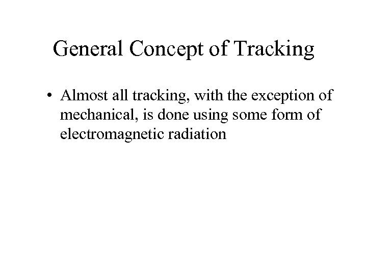 General Concept of Tracking • Almost all tracking, with the exception of mechanical, is