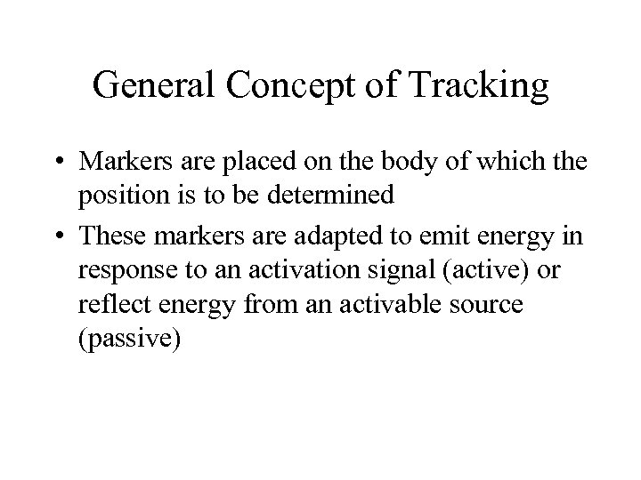 General Concept of Tracking • Markers are placed on the body of which the