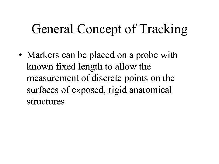 General Concept of Tracking • Markers can be placed on a probe with known