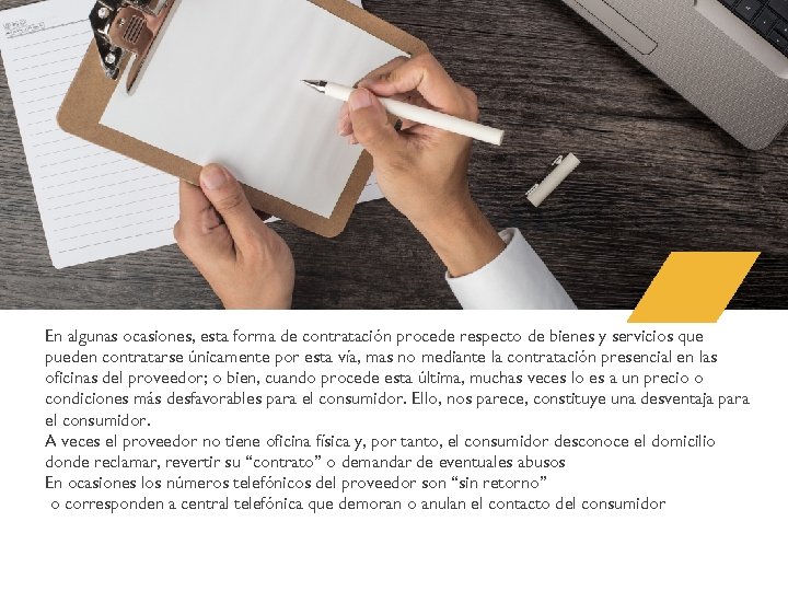 En algunas ocasiones, esta forma de contratación procede respecto de bienes y servicios que