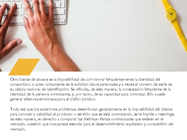 Otra fuente de abusos es la imposibilidad de corroborar fehacientemente la identidad del consumidor,