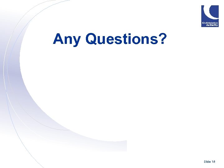 Any Questions? Slide 18 