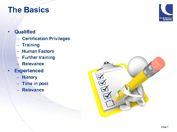 The Basics • Qualified – – – Certification Privileges Training Human Factors Further training