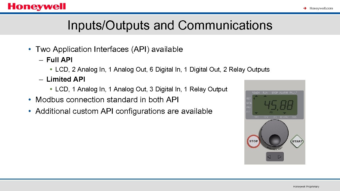 à Honeywell. com Inputs/Outputs and Communications • Two Application Interfaces (API) available – Full