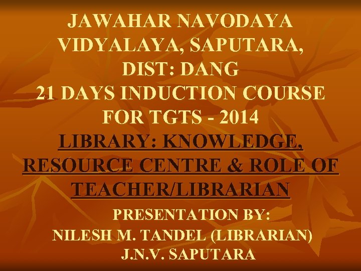 JAWAHAR NAVODAYA VIDYALAYA, SAPUTARA, DIST: DANG 21 DAYS INDUCTION COURSE FOR TGTS - 2014