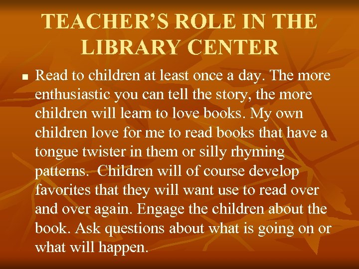 TEACHER’S ROLE IN THE LIBRARY CENTER n Read to children at least once a