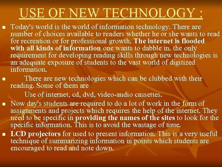 USE OF NEW TECHNOLOGY : n n Today's world is the world of information