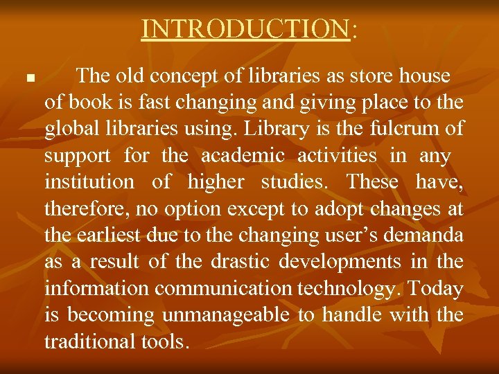 INTRODUCTION: n The old concept of libraries as store house of book is fast