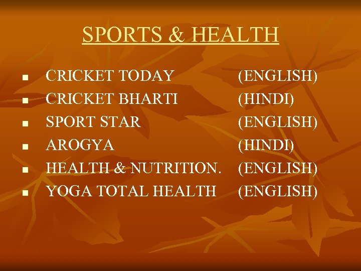 SPORTS & HEALTH n n n CRICKET TODAY CRICKET BHARTI SPORT STAR AROGYA HEALTH