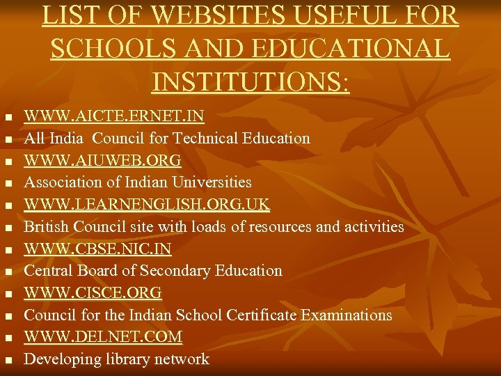 LIST OF WEBSITES USEFUL FOR SCHOOLS AND EDUCATIONAL INSTITUTIONS: n n n WWW. AICTE.