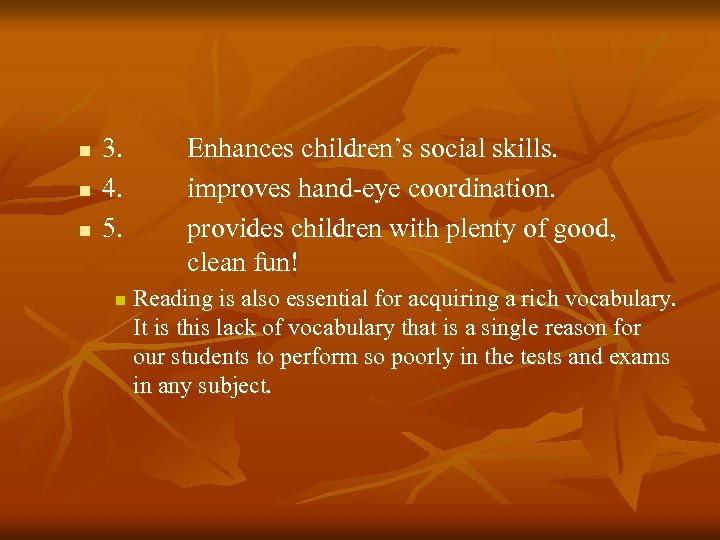 n n n 3. 4. 5. n Enhances children’s social skills. improves hand eye