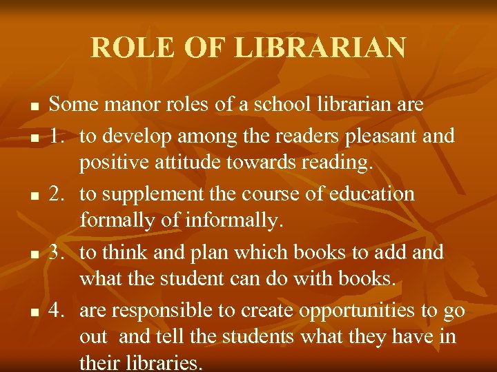 ROLE OF LIBRARIAN n n n Some manor roles of a school librarian are