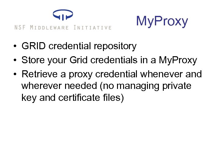 My. Proxy • GRID credential repository • Store your Grid credentials in a My.