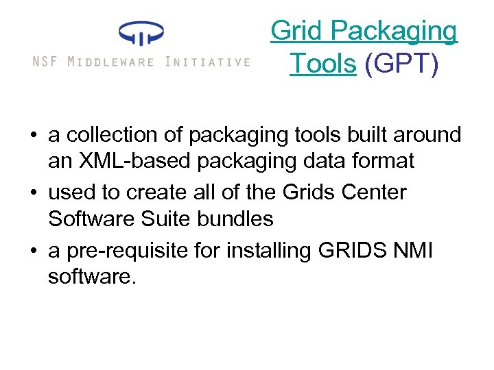 Grid Packaging Tools (GPT) • a collection of packaging tools built around an XML-based