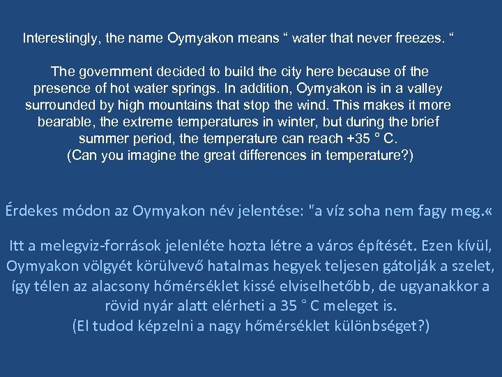 Interestingly, the name Oymyakon means “ water that never freezes. “ The government decided