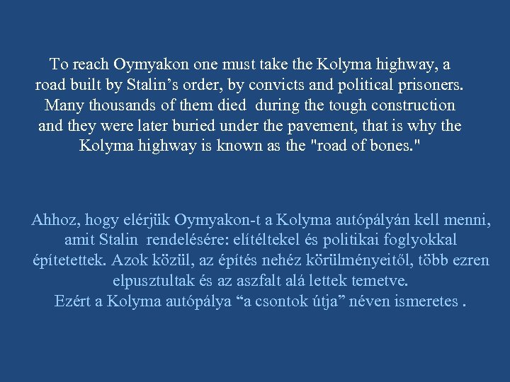 To reach Oymyakon one must take the Kolyma highway, a road built by Stalin’s