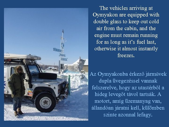 The vehicles arriving at Oymyakon are equipped with double glass to keep out cold