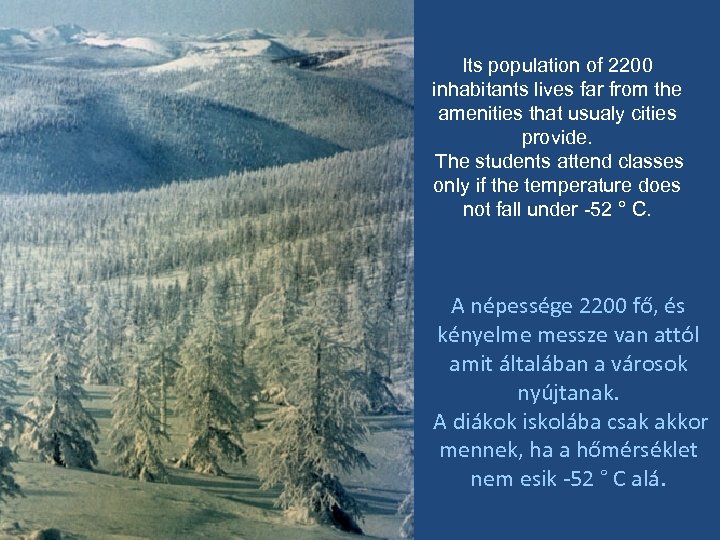 Its population of 2200 inhabitants lives far from the amenities that usualy cities provide.