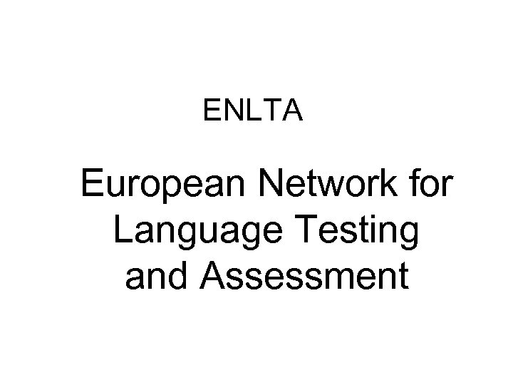 ENLTA European Network for Language Testing and Assessment 