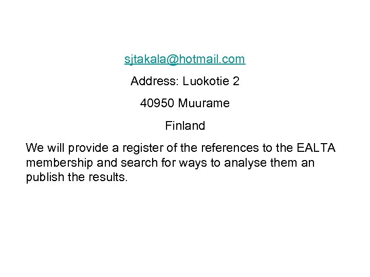 sjtakala@hotmail. com Address: Luokotie 2 40950 Muurame Finland We will provide a register of