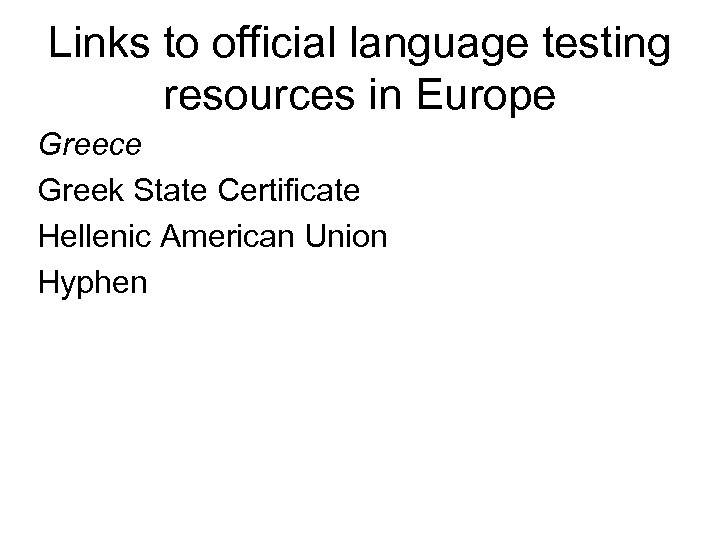 Links to official language testing resources in Europe Greece Greek State Certificate Hellenic American