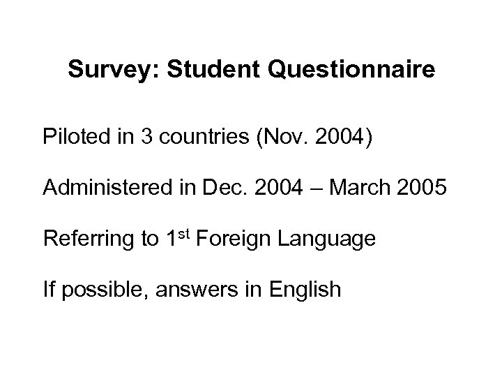 Survey: Student Questionnaire Piloted in 3 countries (Nov. 2004) Administered in Dec. 2004 –